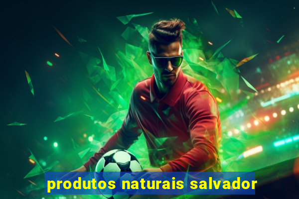 produtos naturais salvador